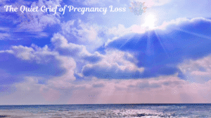 The Quiet Grief of Pregnancy Loss