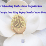7 exhausting truths about perfectionism